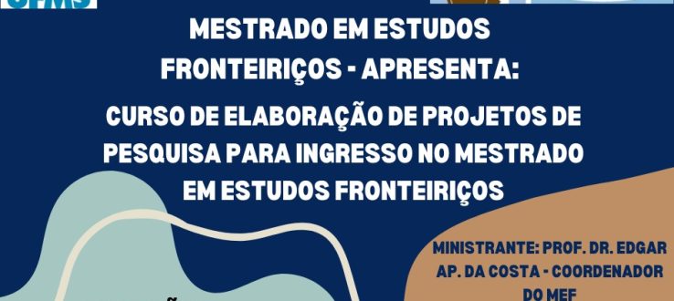 Chegou a hora! Curso de Elaboração de Projeto de Pesquisa para ingresso no Mestrado em Estudos Fronteiriços!!