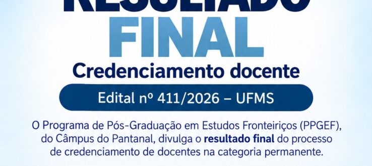 Divulgado Resultado Final do Credenciamento de Professores do Quadro Docente do Programa de Pós-Graduação em Estudos Fronteiriços da UFMS